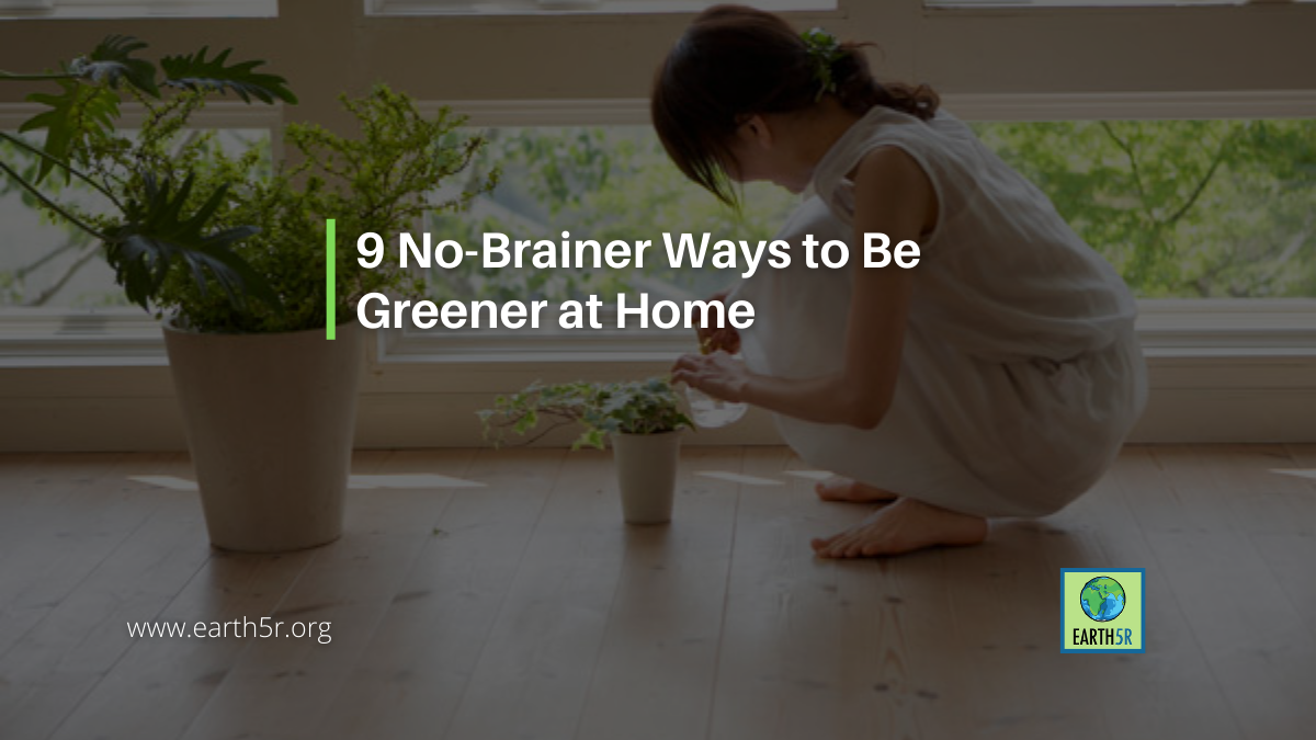 9-No-Brainer-Ways-To-Be-Greener-At-Home