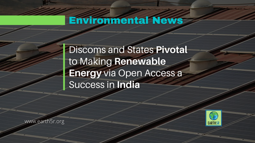 discoms-and-states-pivotal-to-making-renewable-energy-via-open-access-a-success-in-india