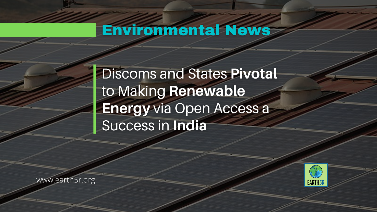 Discoms And States Pivotal To Making Renewable Energy Via Open Access A ...