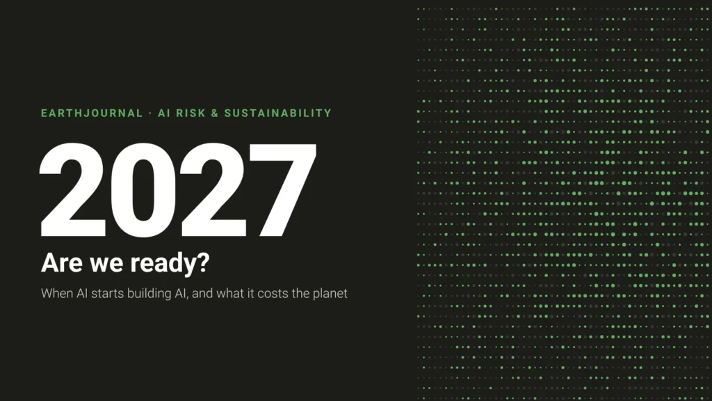 Earth5R EarthJournal cover reading 2027: Are we ready? When AI starts building AI, and what it costs the planet